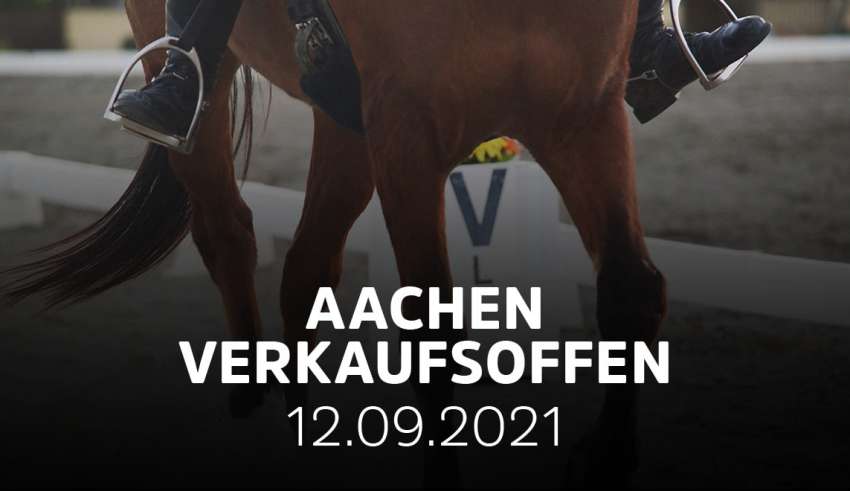 CHIO Aachen 2021 und verkaufsoffener Sonntag am 12.09.21