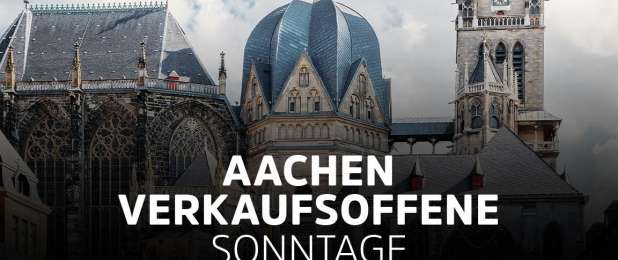 Verkaufsoffene Sonntage Aachen