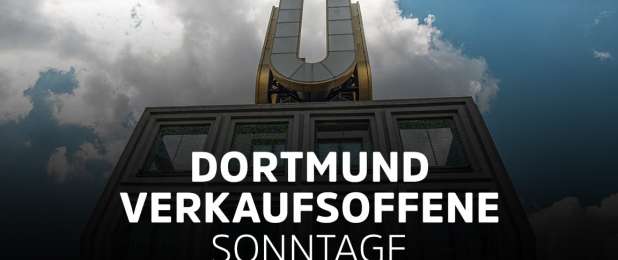 Verkaufsoffener Sonntag in Dortmund - Die Übersicht - Alle Termine und Öffnungszeiten