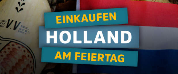 Einkaufen in Holland am Feiertag – Hier kann man in den Niederlanden am Feiertag shoppen