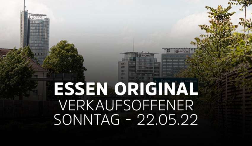 Verkaufsoffener Sonntag Essen Original 2022 am 22.05.22