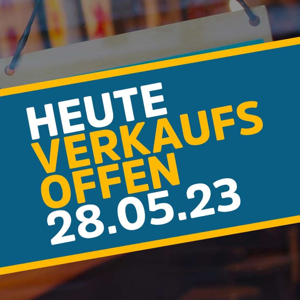 Verkaufsoffener Sonntag heute am 28.05.23 Highlights vom 28. Mai