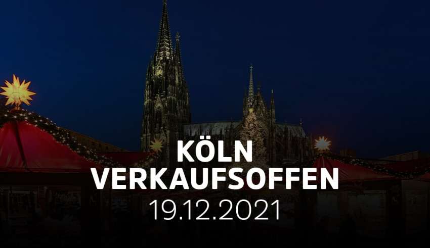Verkaufsoffener Sonntag Köln am 19.12.21