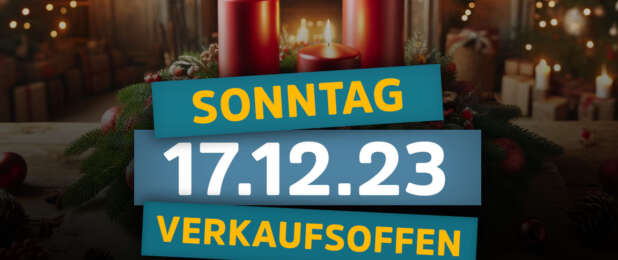 Verkaufsoffene Sonntage am 17.12.23 - Alle Termine vom 17. Dezember 2023