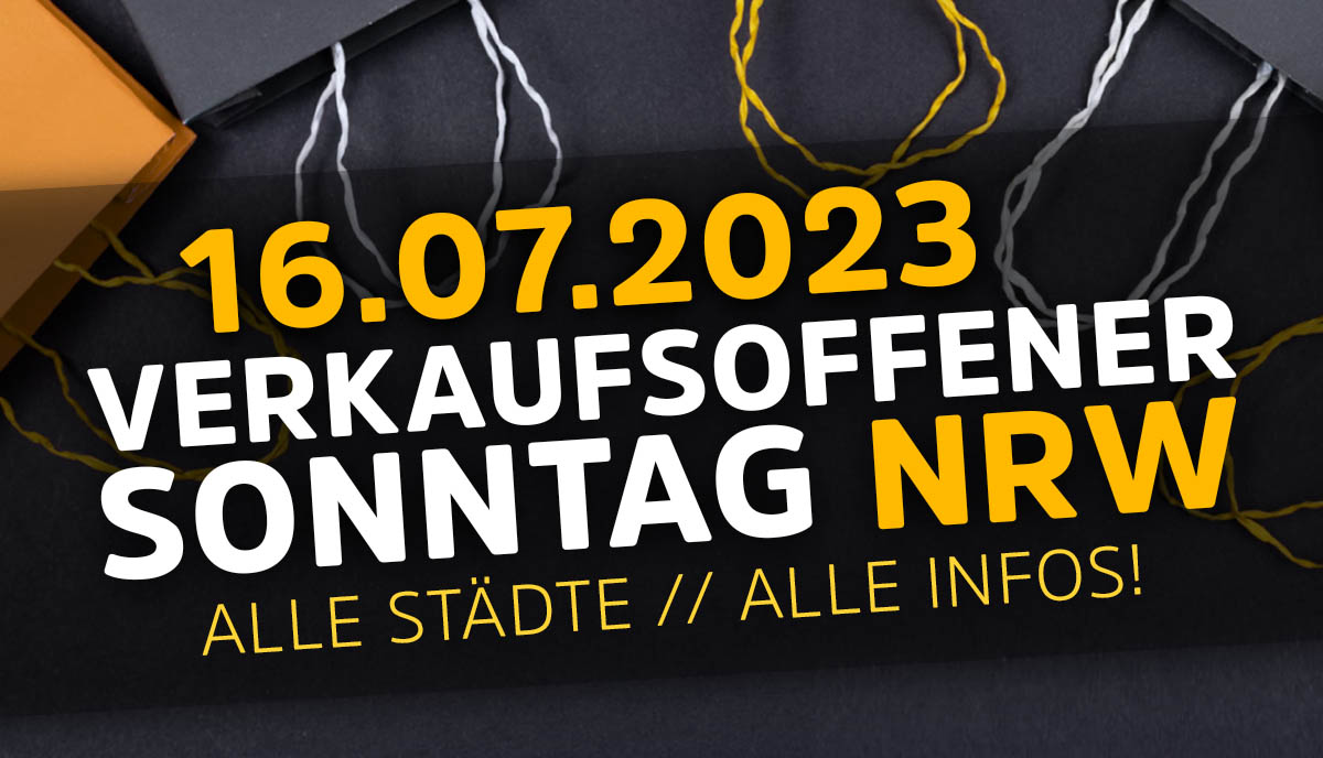 16.07.23 » Verkaufsoffener Sonntag in NRW Heute » Die Übersicht