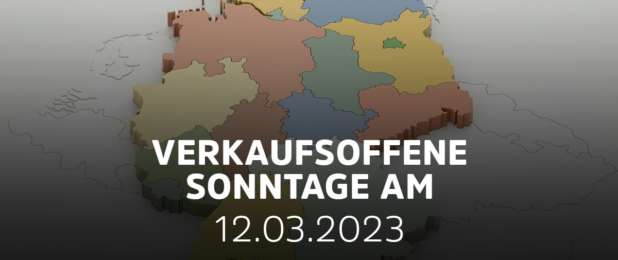 Verkaufsoffener Sonntag am 12.03.2023 in Deutschland