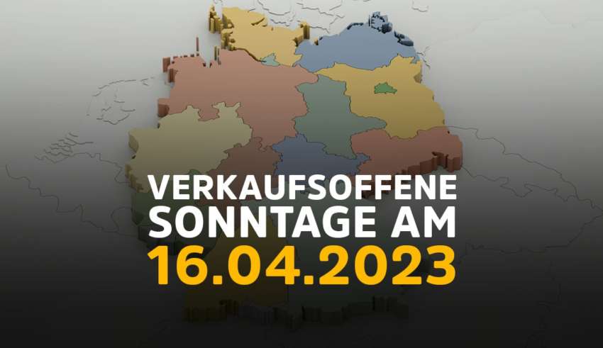 Verkaufsoffener Sonntag am 16.04.2023 in NRW, Bayern, Baden-Württemberg und Niedersachsen