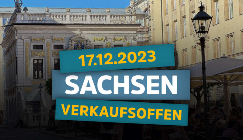 Verkaufsoffener Sonntag im Bundesland Sachsen am 17.12.23