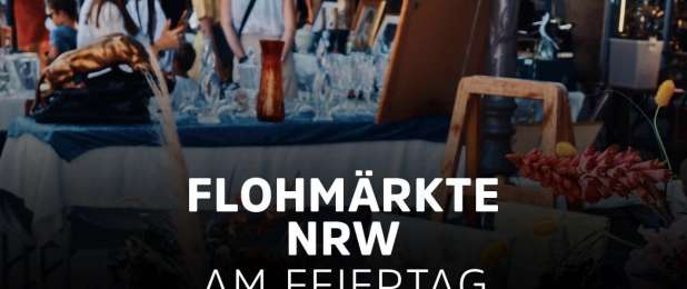 Flohmärkte & Trödelmärkte in NRW am Feiertag