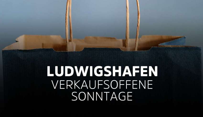 Verkaufsoffener Sonntag Ludwigshafen am Rhein